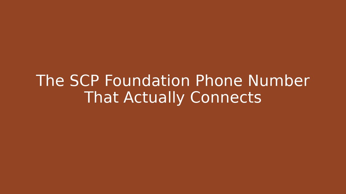 The SCP Foundation Phone Number That Actually Connects