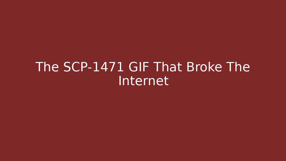 The SCP-1471 GIF That Broke The Internet