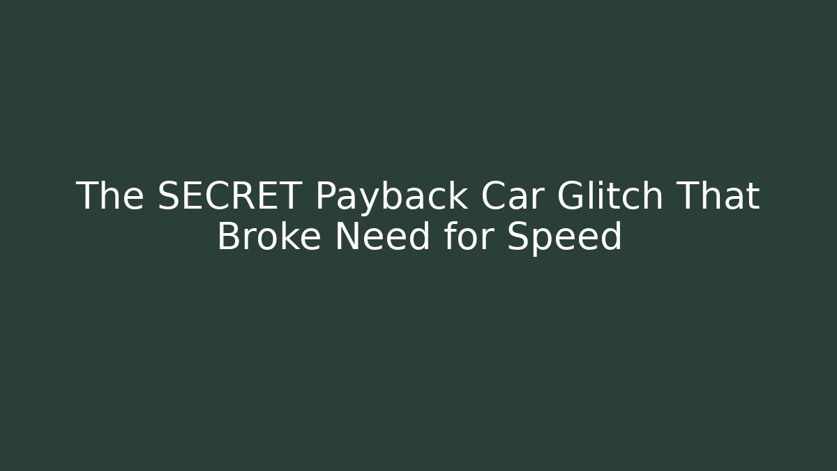 The SECRET Payback Car Glitch That Broke Need for Speed