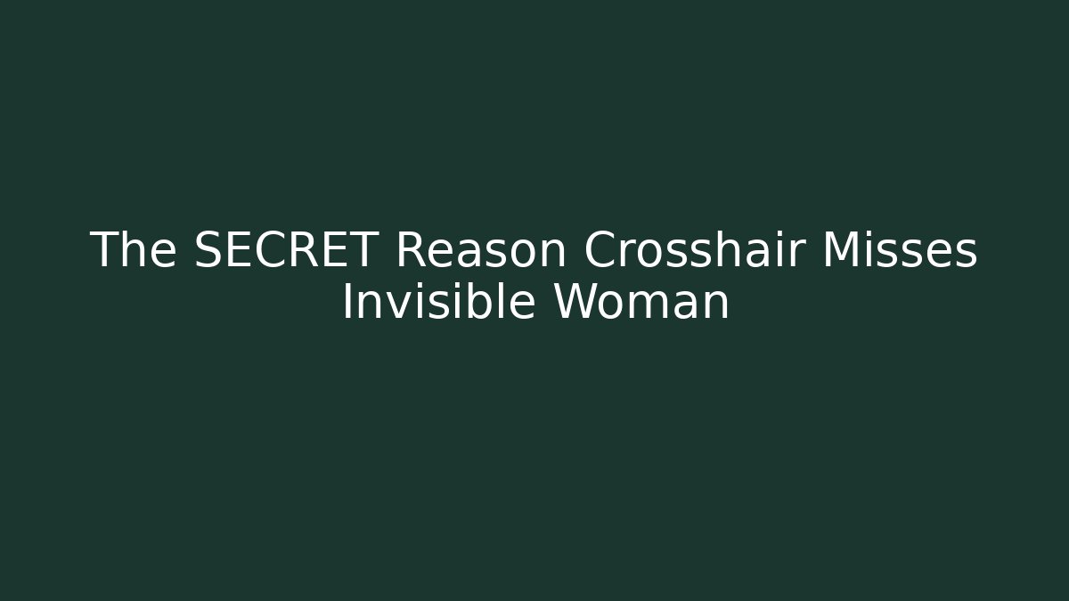 The SECRET Reason Crosshair Misses Invisible Woman