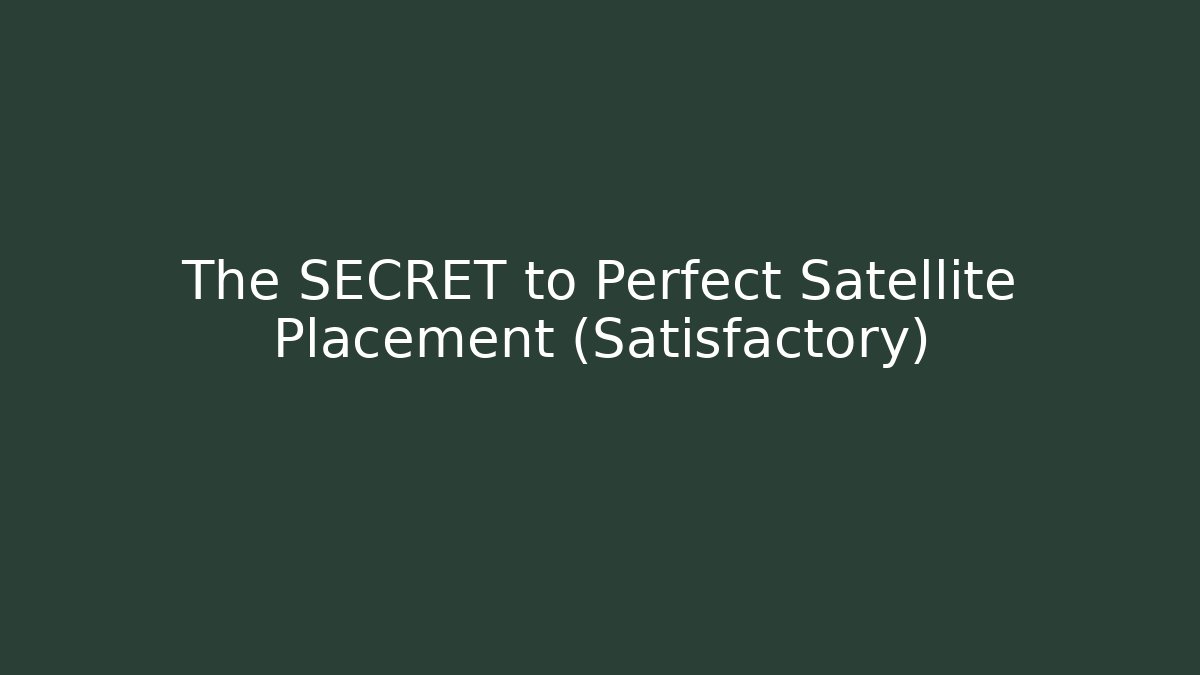 The SECRET to Perfect Satellite Placement (Satisfactory) - Felix Cat Insurance