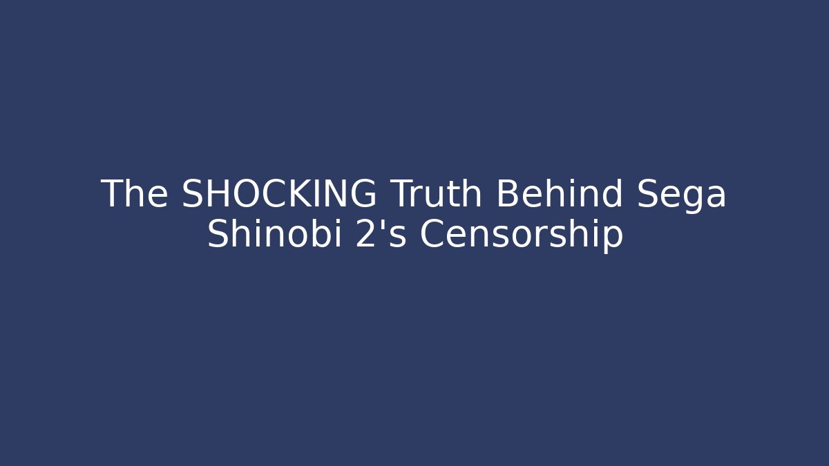 The SHOCKING Truth Behind Sega Shinobi 2's Censorship
