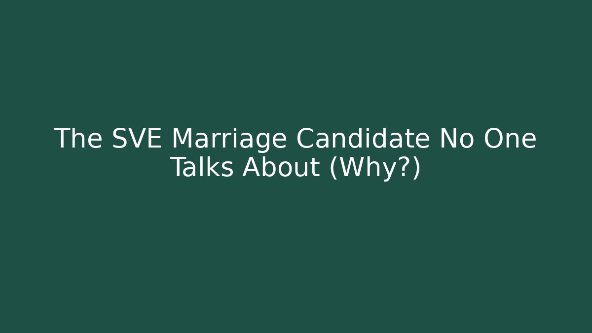 The SVE Marriage Candidate No One Talks About (Why?)