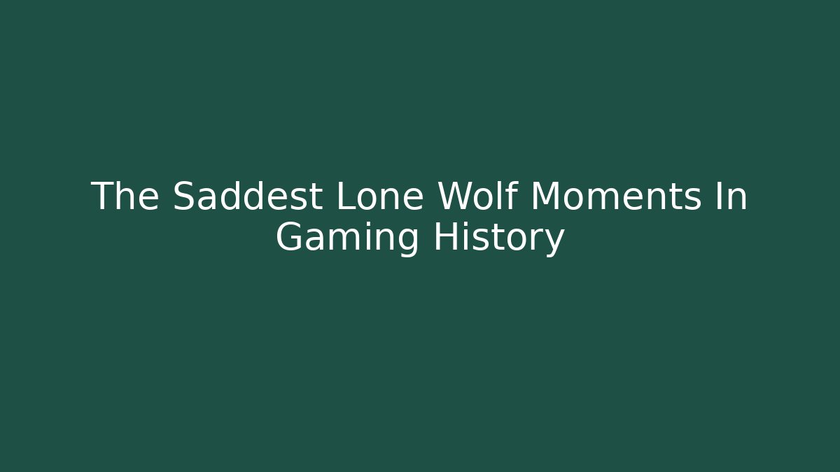 The Saddest Lone Wolf Moments In Gaming History
