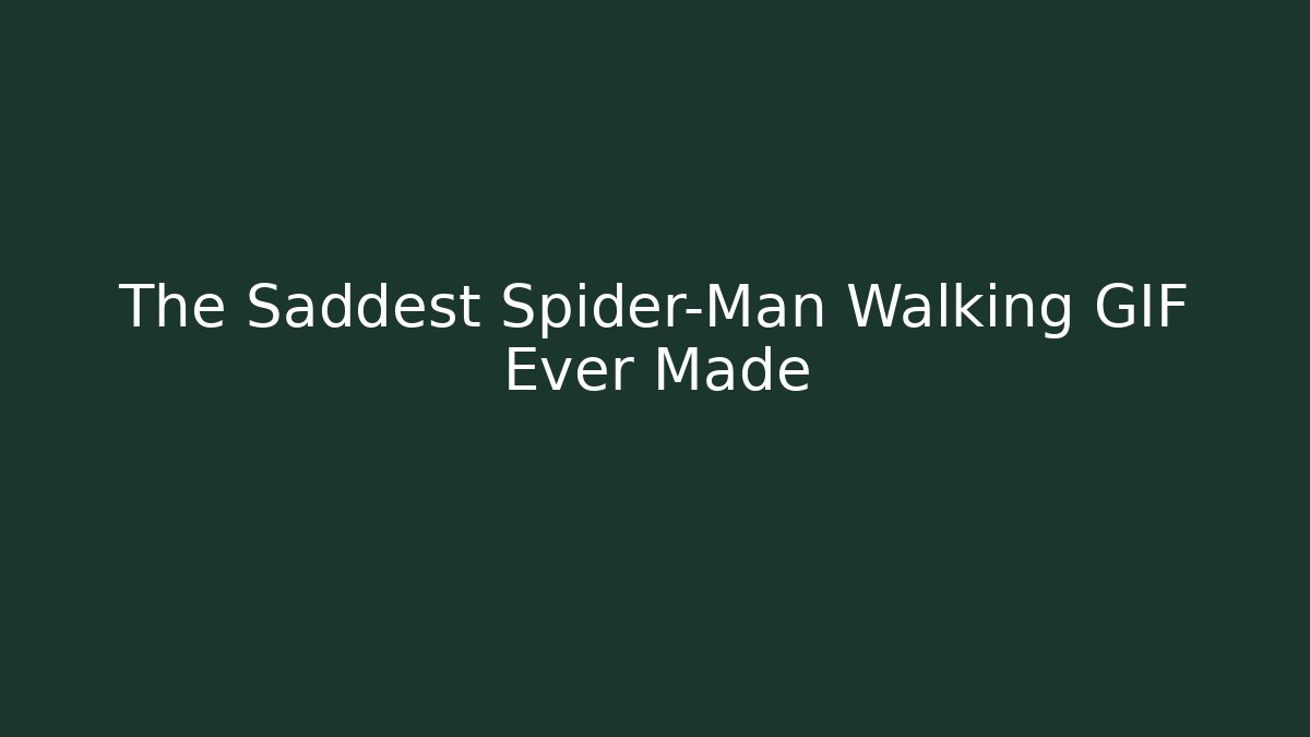The Saddest Spider-Man Walking GIF Ever Made