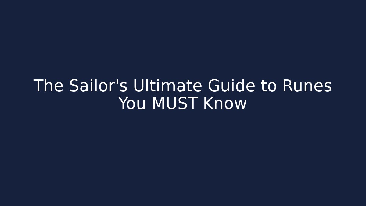 The Sailor's Ultimate Guide to Runes You MUST Know
