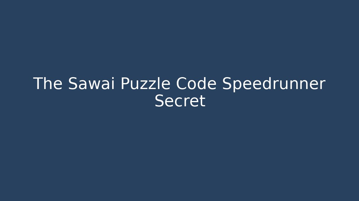 The Sawai Puzzle Code Speedrunner Secret