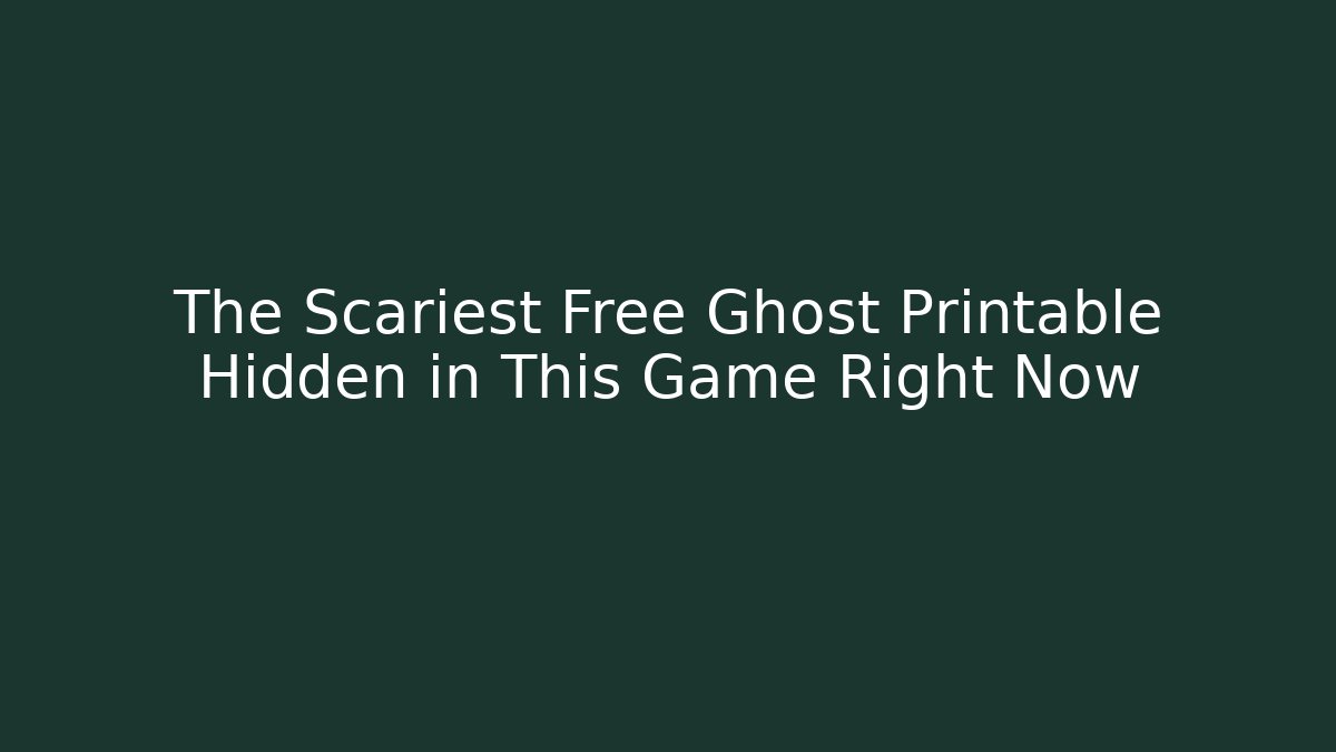 The Scariest Free Ghost Printable Hidden in This Game Right Now