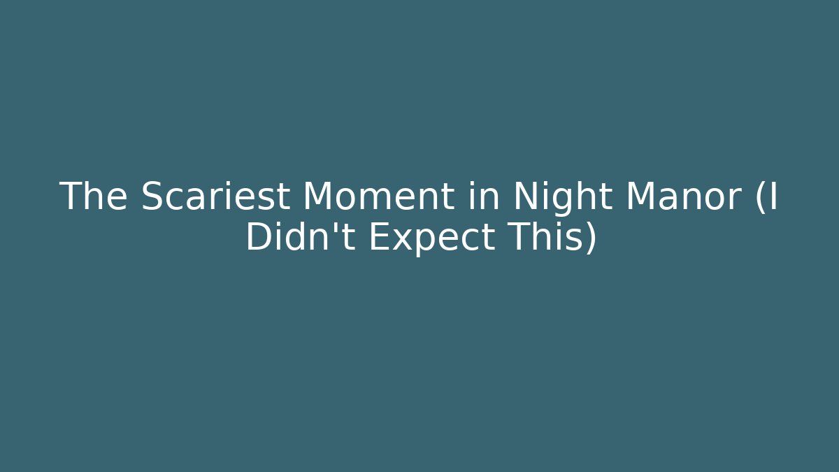 The Scariest Moment in Night Manor (I Didn't Expect This)