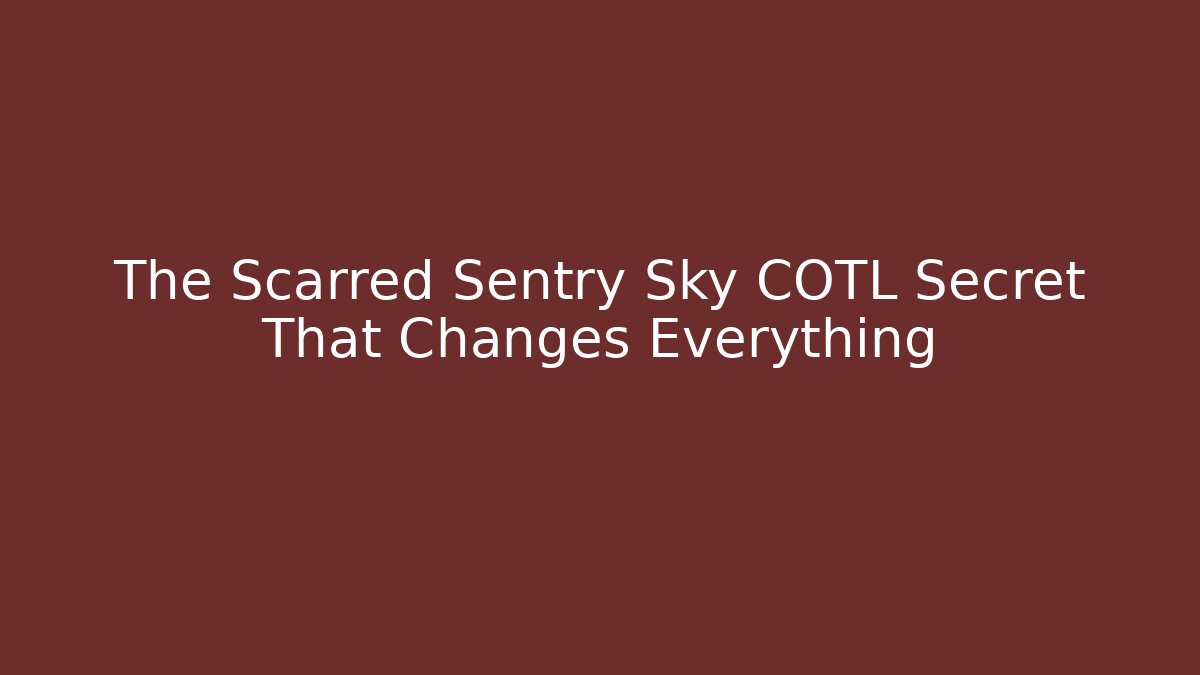 The Scarred Sentry Sky COTL Secret That Changes Everything - Felix Cat Insurance