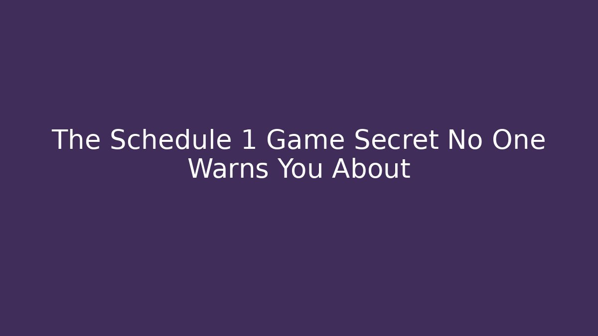 The Schedule 1 Game Secret No One Warns You About