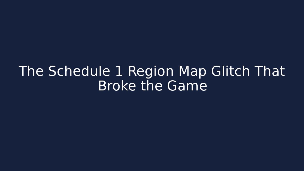The Schedule 1 Region Map Glitch That Broke the Game