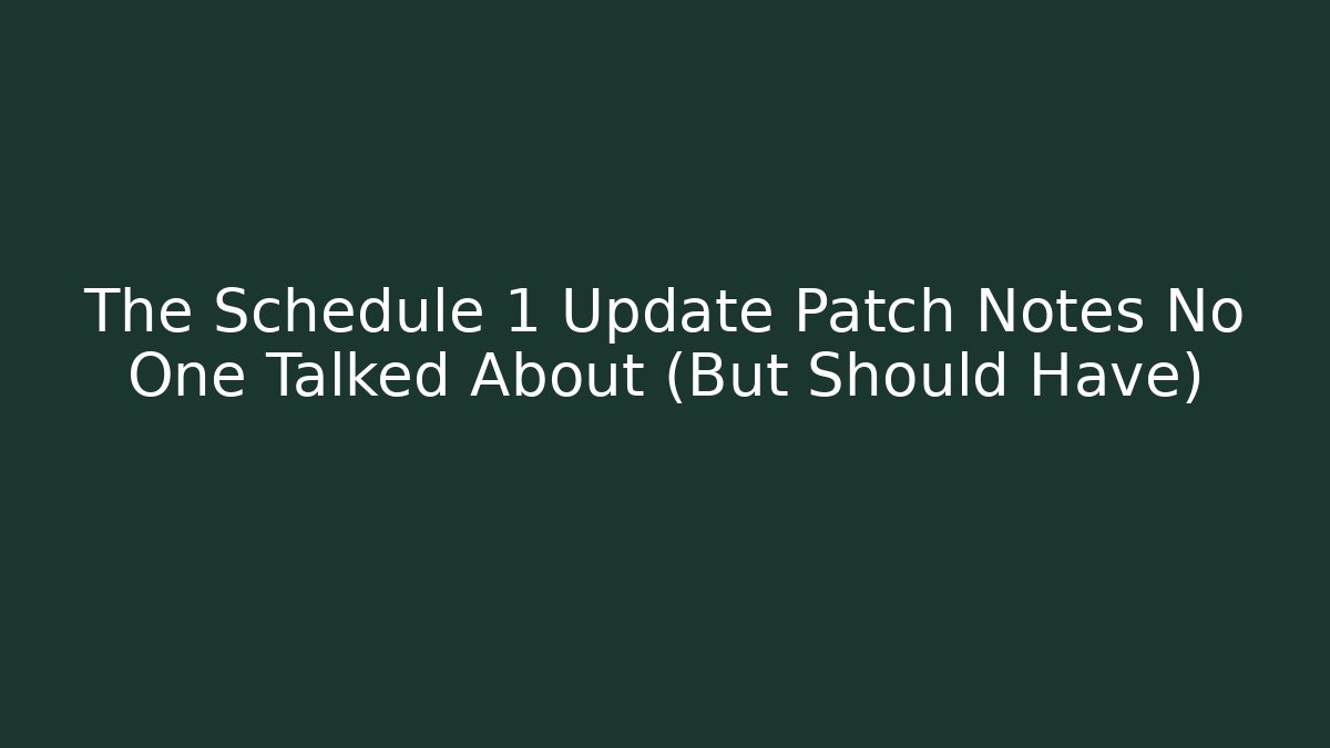 The Schedule 1 Update Patch Notes No One Talked About (But Should Have)