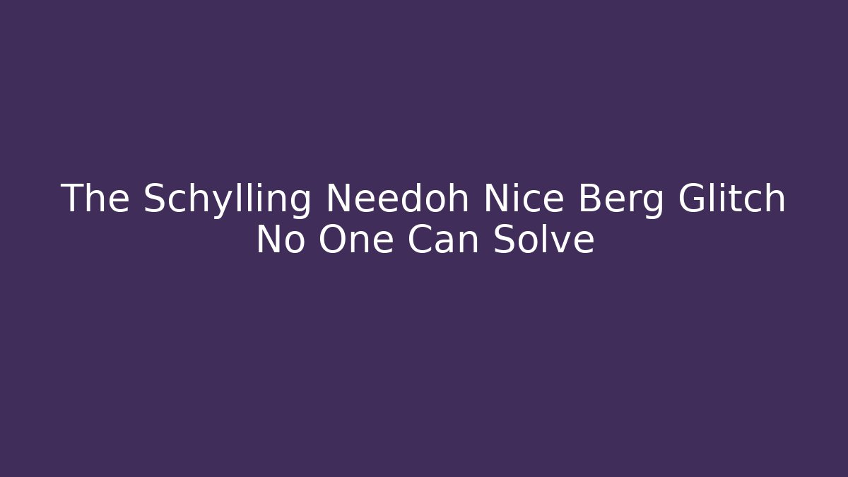 The Schylling Needoh Nice Berg Glitch No One Can Solve
