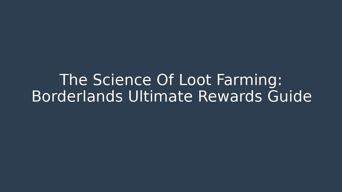 The Science Of Loot Farming: Borderlands Ultimate Rewards Guide