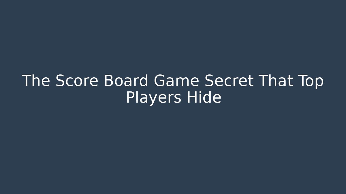 The Score Board Game Secret That Top Players Hide