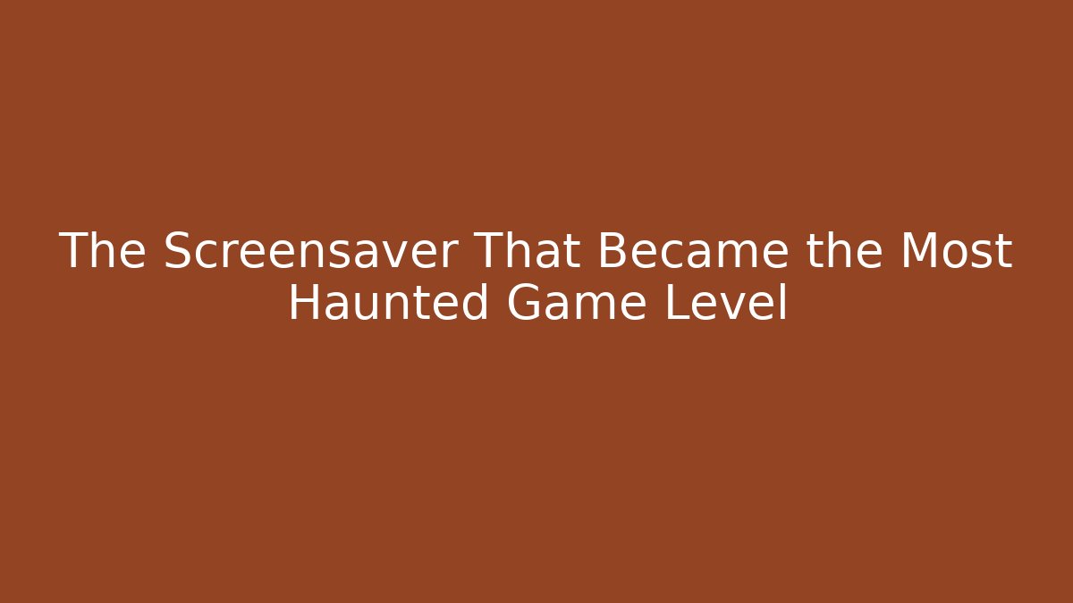The Screensaver That Became the Most Haunted Game Level
