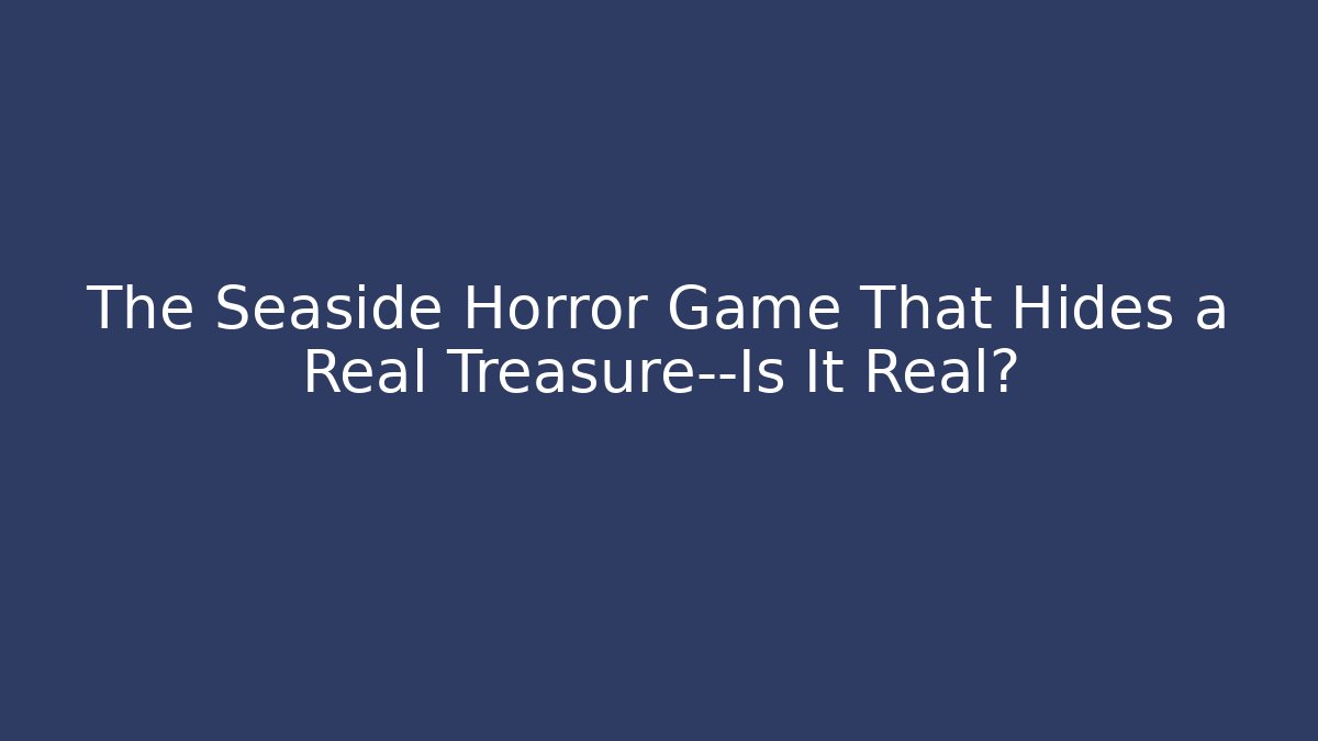 The Seaside Horror Game That Hides a Real Treasure—Is It Real?