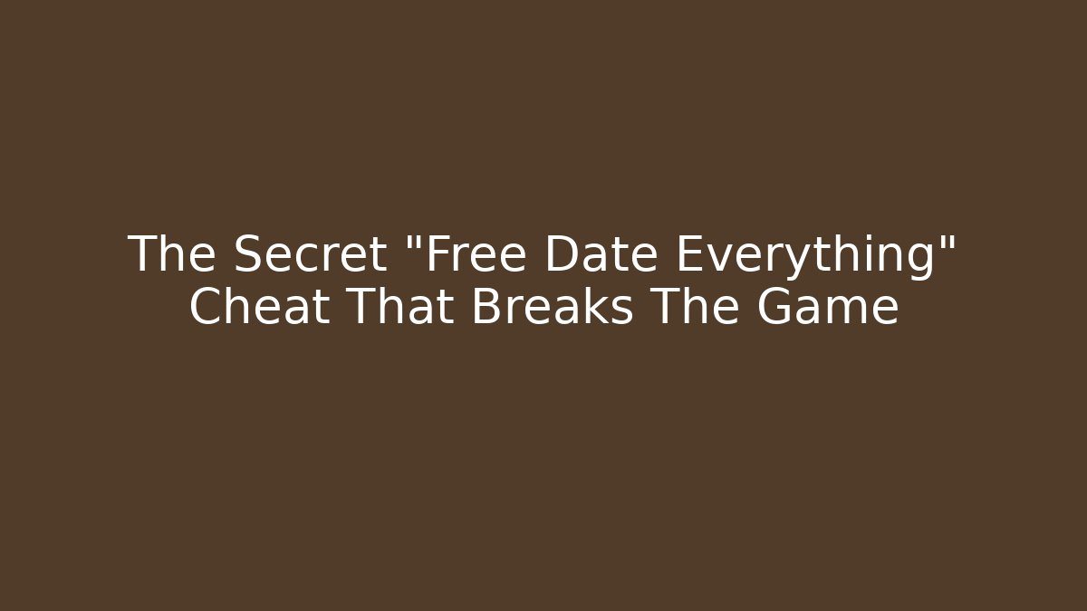 The Secret "Free Date Everything" Cheat That Breaks The Game
