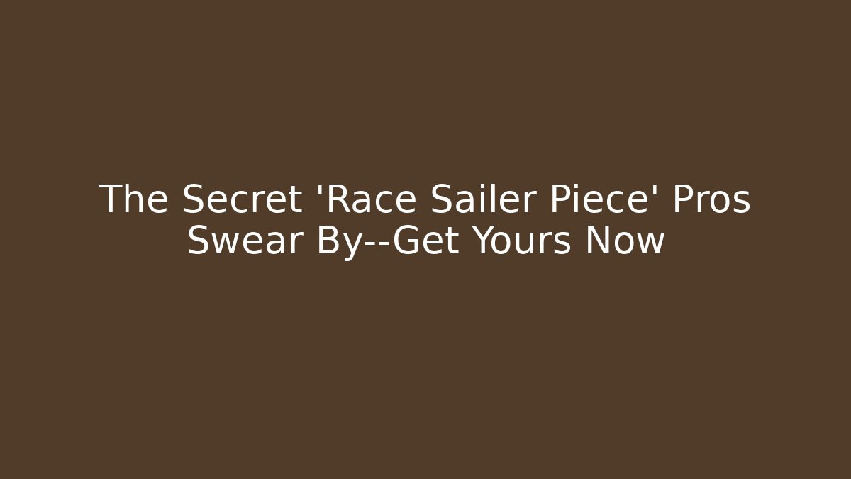 The Secret 'Race Sailer Piece' Pros Swear By—Get Yours Now
