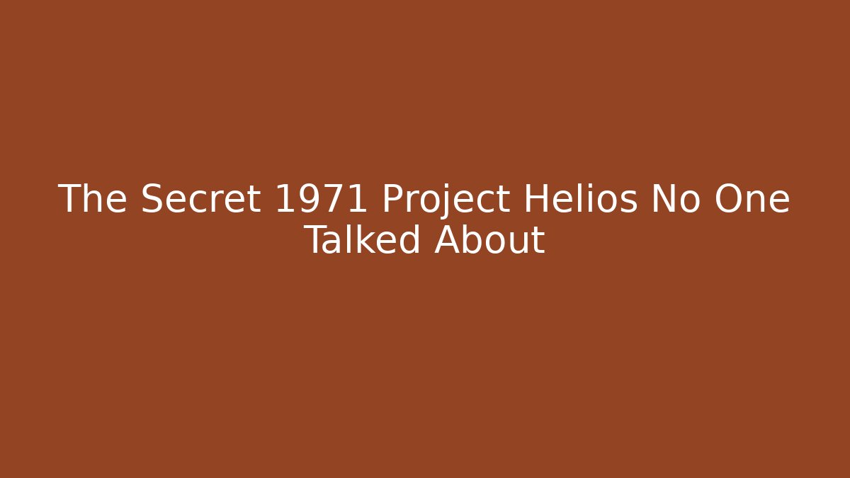 The Secret 1971 Project Helios No One Talked About