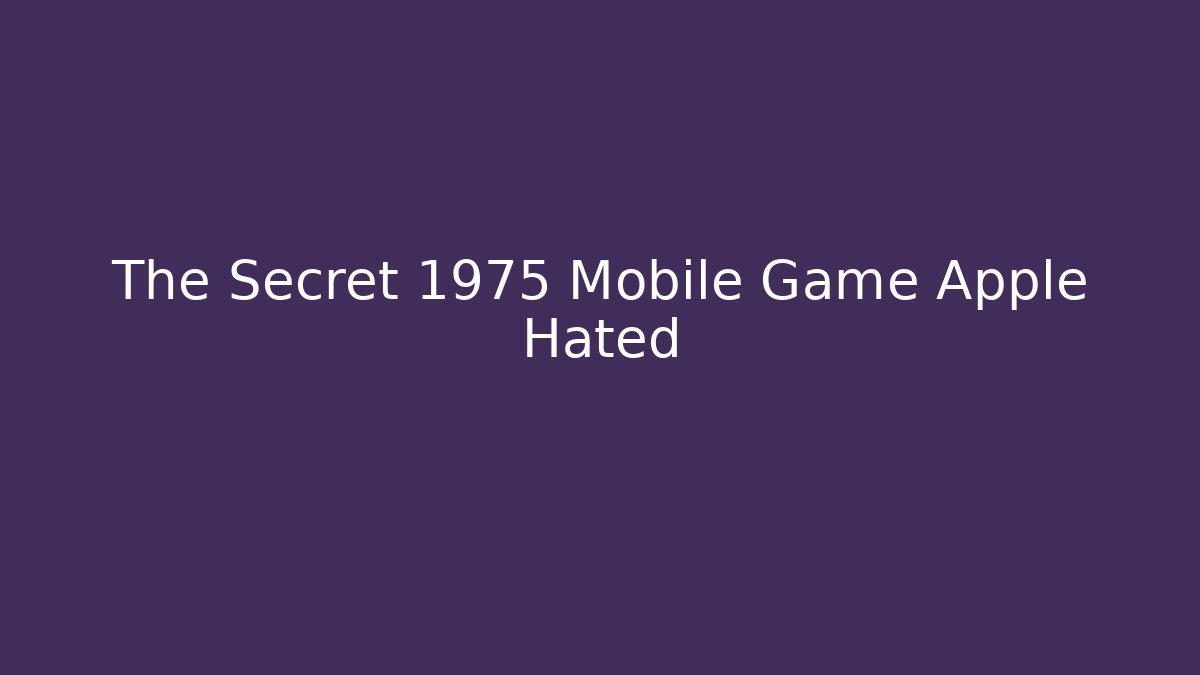 The Secret 1975 Mobile Game Apple Hated