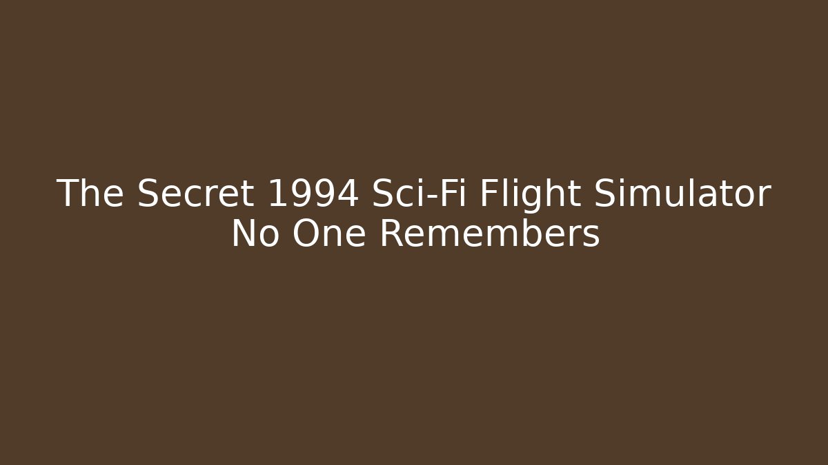 The Secret 1994 Sci-Fi Flight Simulator No One Remembers