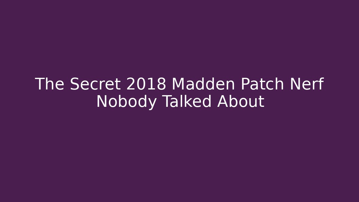 The Secret 2018 Madden Patch Nerf Nobody Talked About