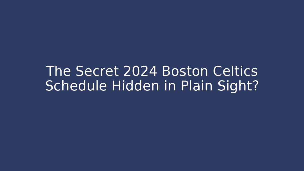 The Secret 2024 Boston Celtics Schedule Hidden in Plain Sight? - Felix Cat Insurance