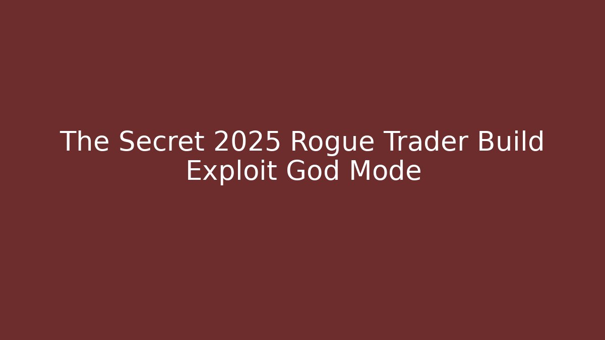 The Secret 2025 Rogue Trader Build Exploit God Mode - Felix Cat Insurance