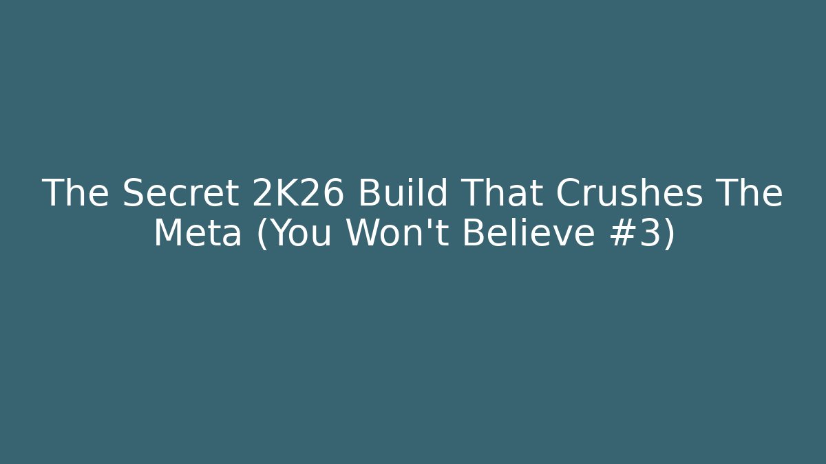 The Secret 2K26 Build That Crushes The Meta (You Won't Believe #3)