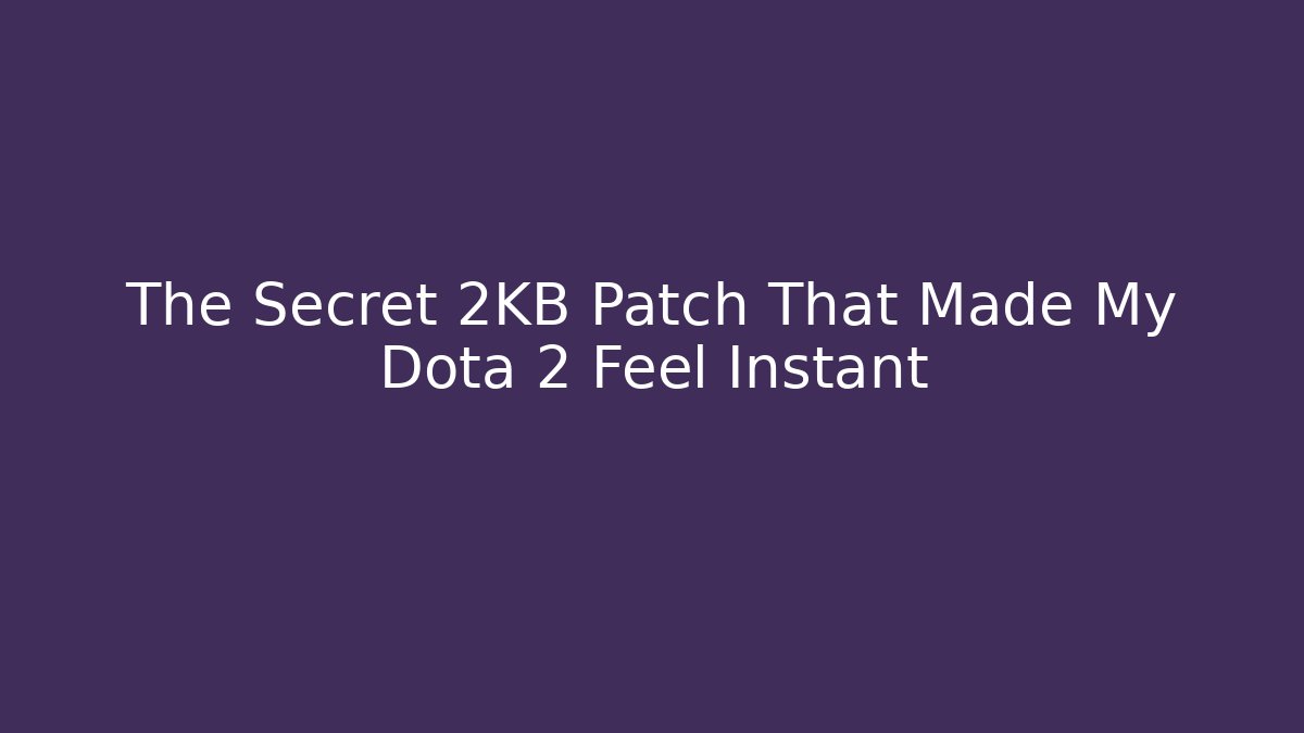 The Secret 2KB Patch That Made My Dota 2 Feel Instant