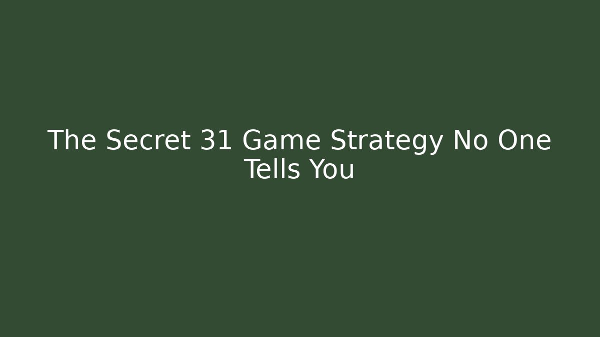 The Secret 31 Game Strategy No One Tells You