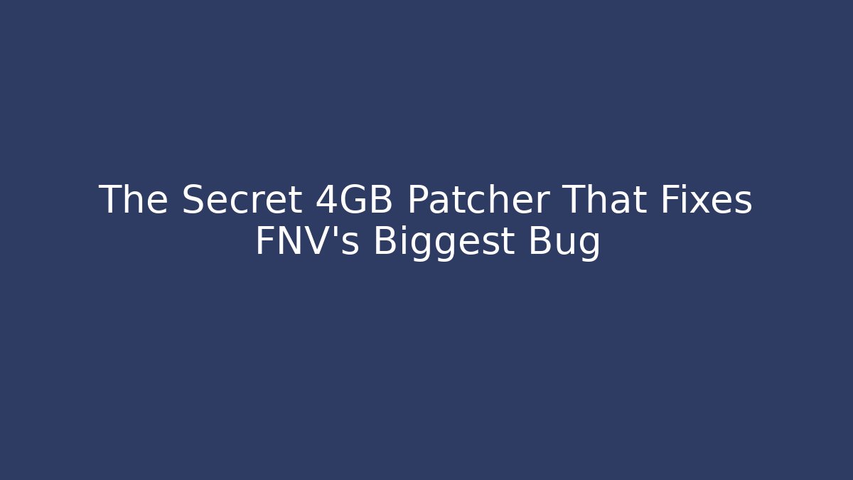 The Secret 4GB Patcher That Fixes FNV's Biggest Bug