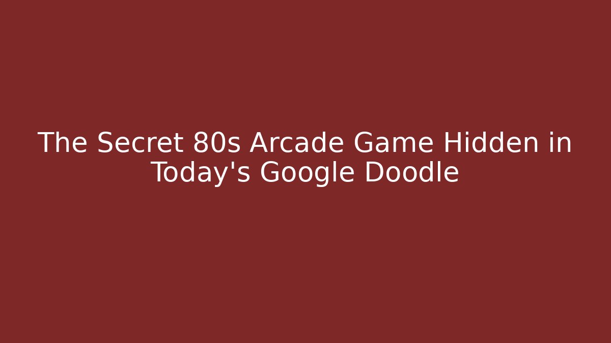 The Secret 80s Arcade Game Hidden in Today's Google Doodle