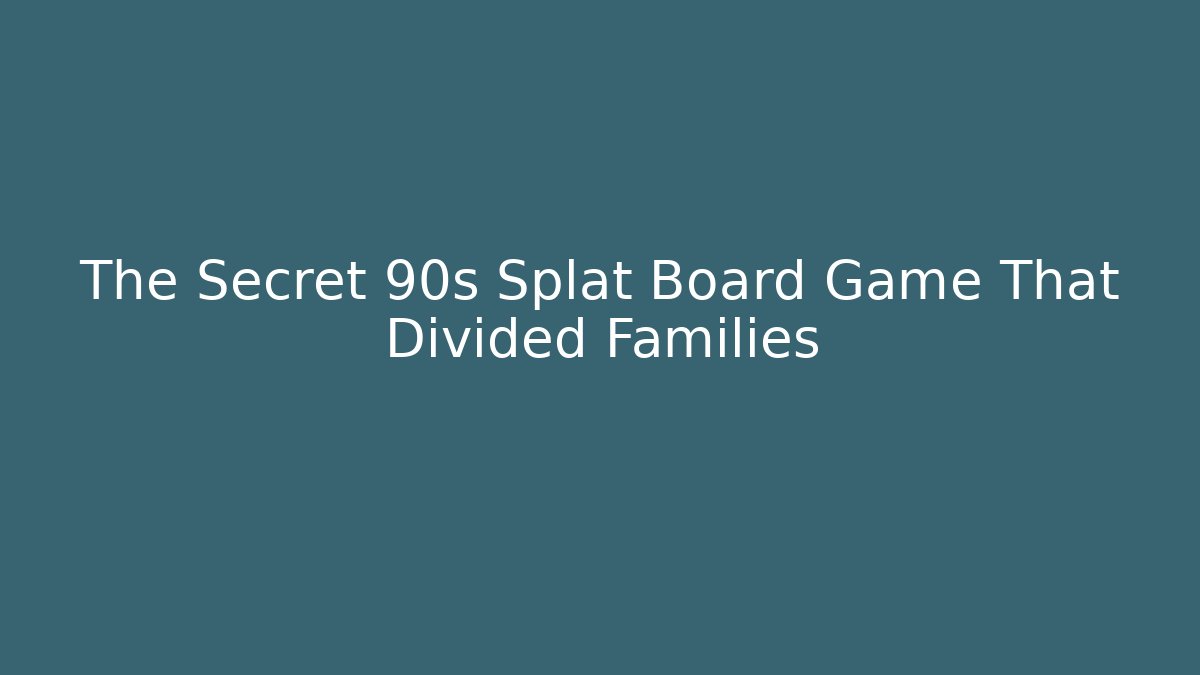 The Secret 90s Splat Board Game That Divided Families