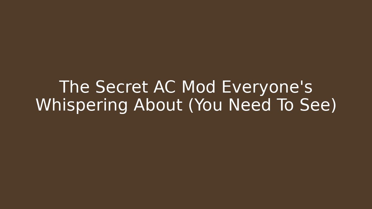 The Secret AC Mod Everyone's Whispering About (You Need To See)