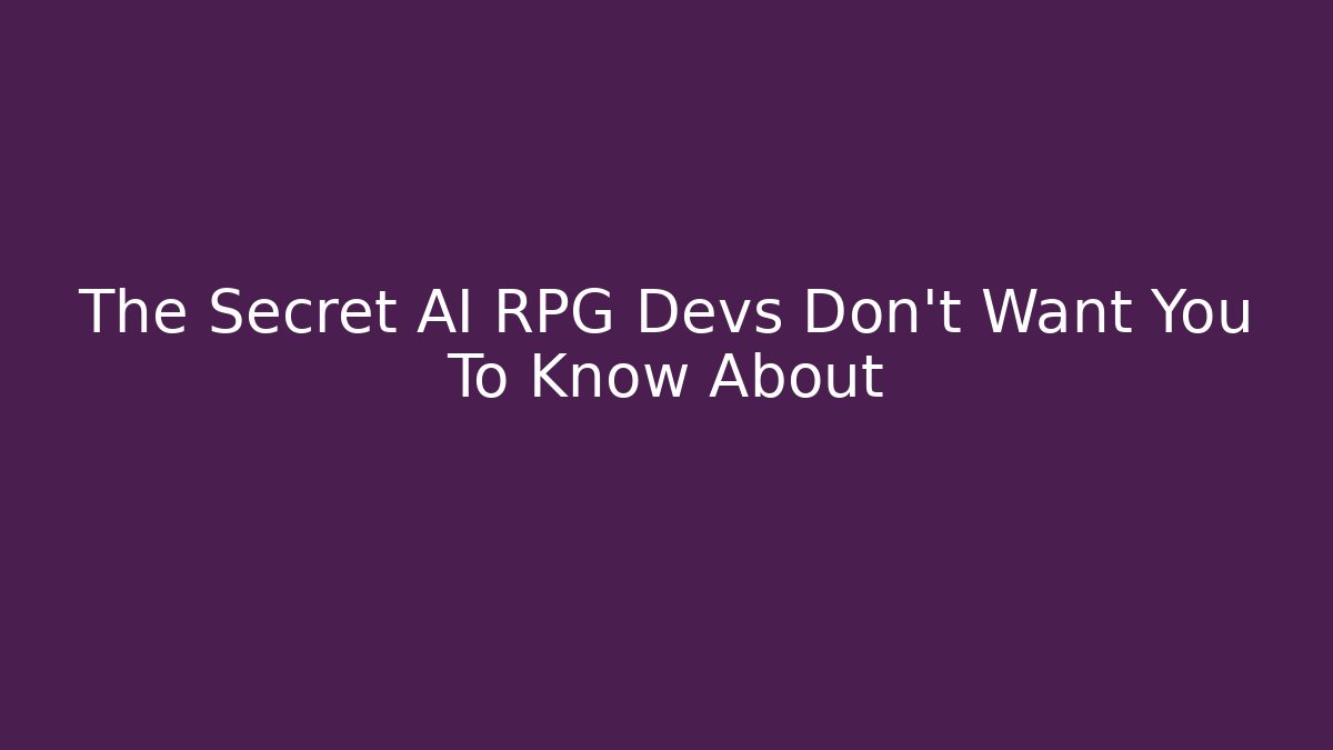 The Secret AI RPG Devs Don't Want You To Know About