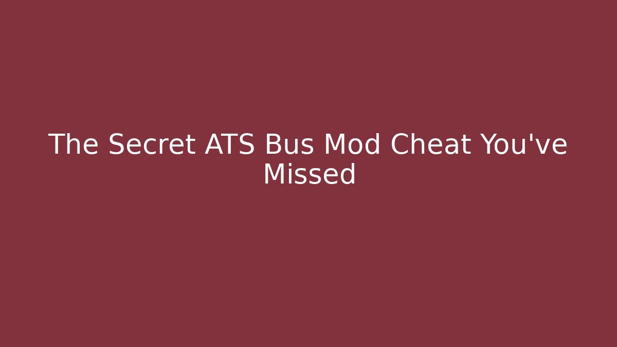 The Secret ATS Bus Mod Cheat You’ve Missed