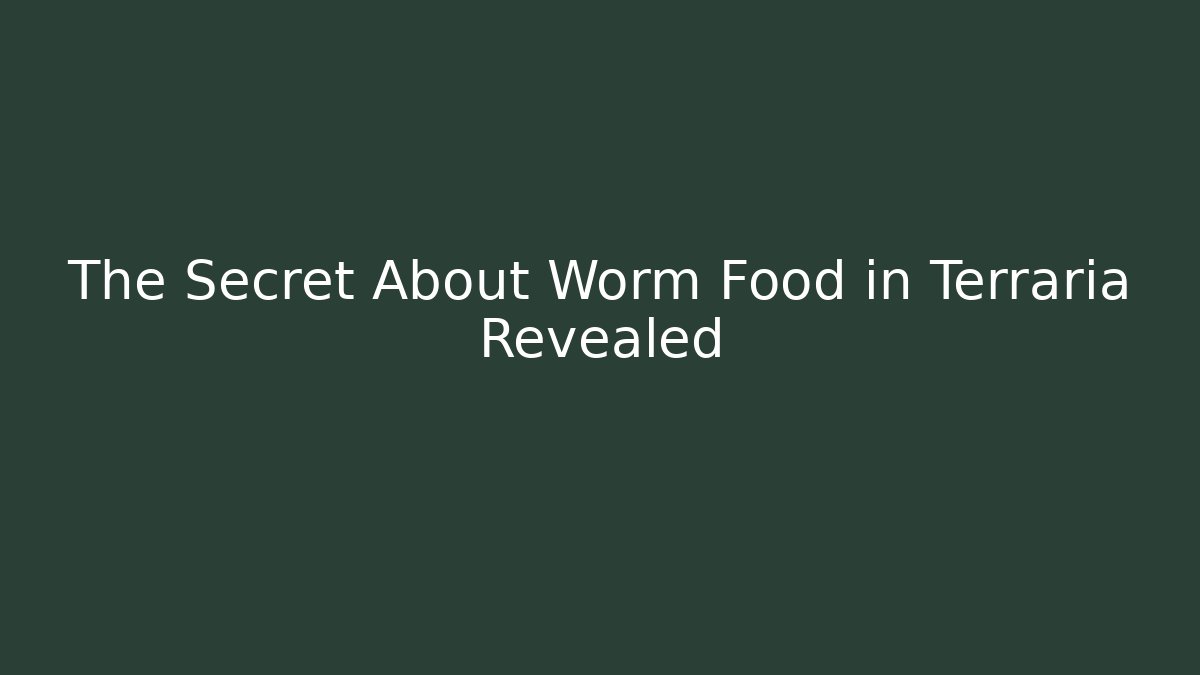 The Secret About Worm Food in Terraria Revealed