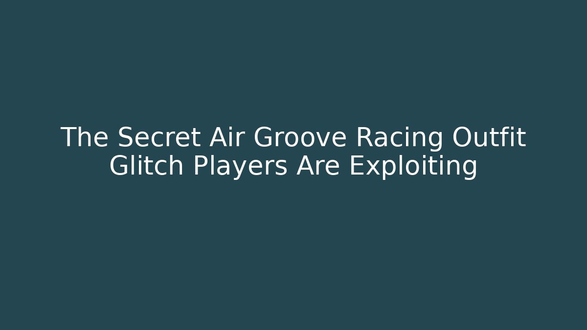 The Secret Air Groove Racing Outfit Glitch Players Are Exploiting