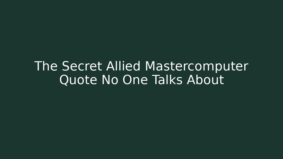 The Secret Allied Mastercomputer Quote No One Talks About