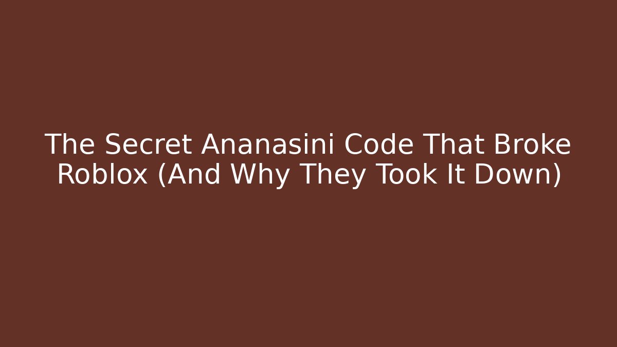 The Secret Ananasini Code That Broke Roblox (And Why They Took It Down)
