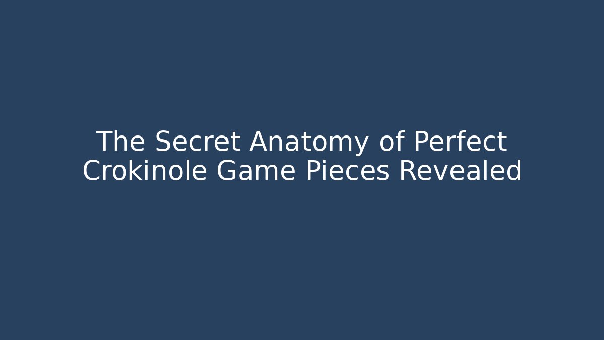 The Secret Anatomy of Perfect Crokinole Game Pieces Revealed