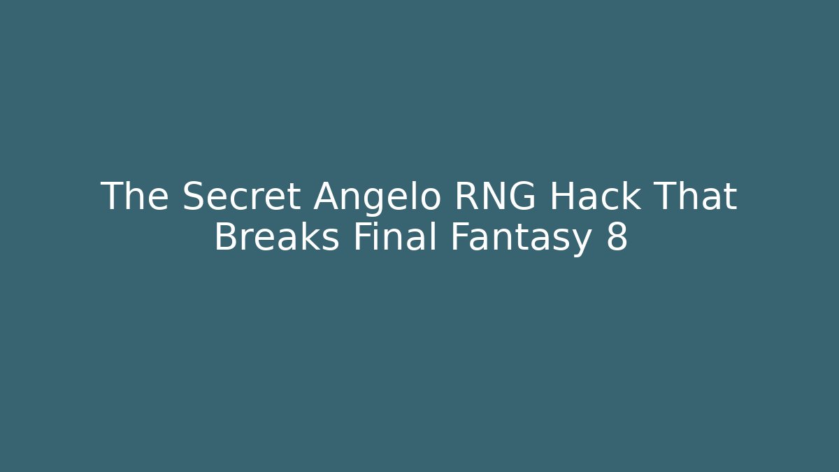 The Secret Angelo RNG Hack That Breaks Final Fantasy 8
