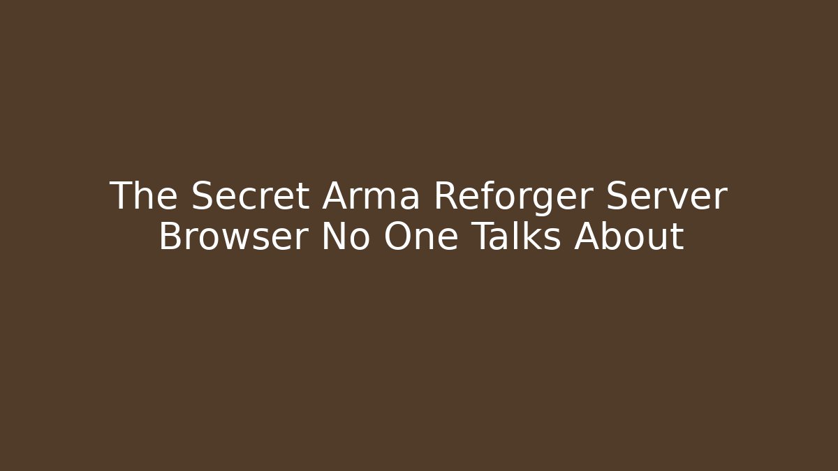 The Secret Arma Reforger Server Browser No One Talks About