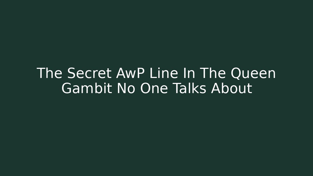 The Secret AwP Line In The Queen Gambit No One Talks About