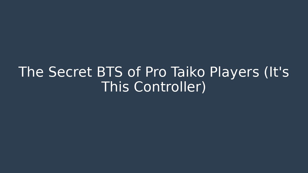 The Secret BTS of Pro Taiko Players (It’s This Controller)