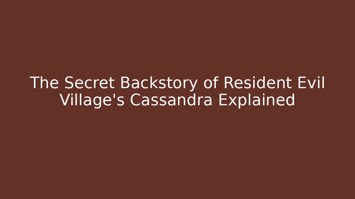 The Secret Backstory of Resident Evil Village's Cassandra Explained