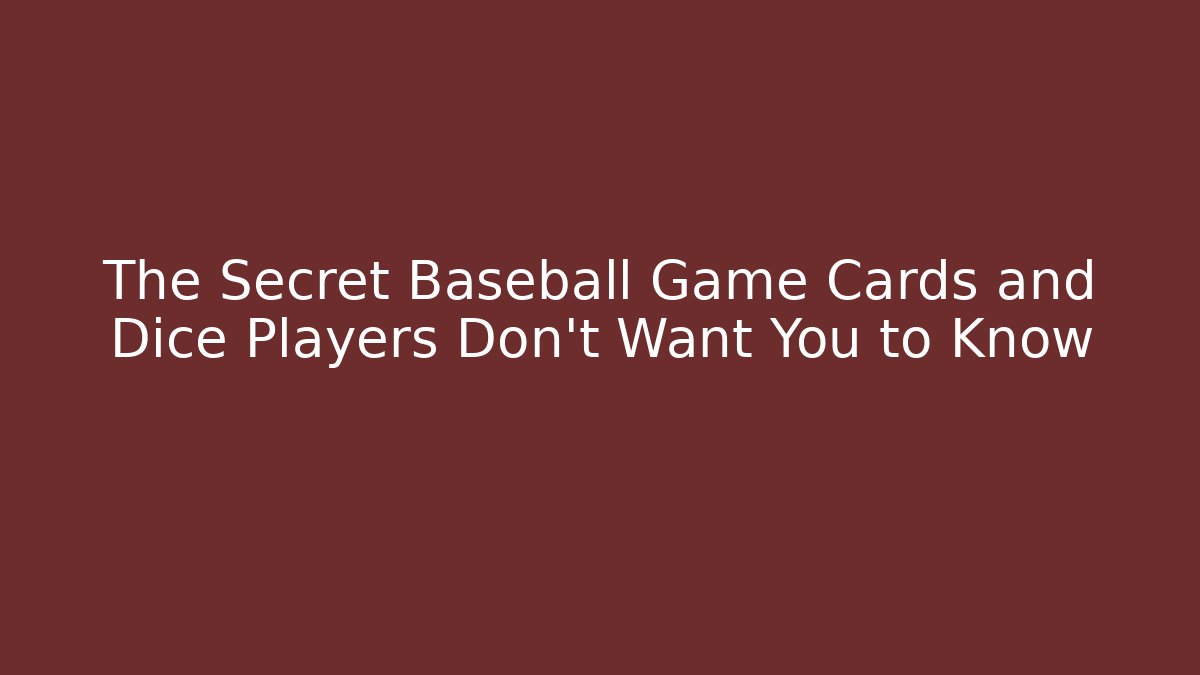 The Secret Baseball Game Cards and Dice Players Don’t Want You to Know